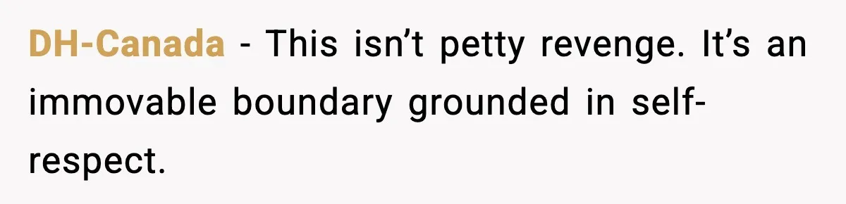 DH-Canada - This isn’t petty revenge. It’s an immovable boundary grounded in self-respect.