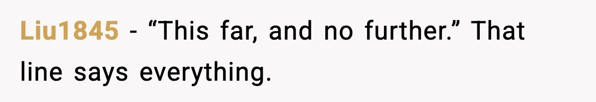 Liu1845 - “This far, and no further.” That line says everything.