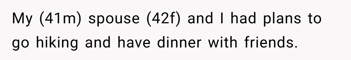 My (41m) spouse (42f) and I had plans to go hiking and have dinner with friends.