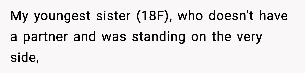 My youngest sister (18F), who doesn’t have a partner and was standing on the very side,
