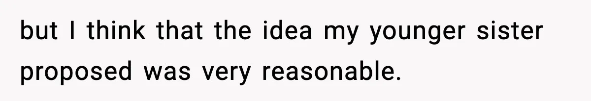 but I think that the idea my younger sister proposed was very reasonable.