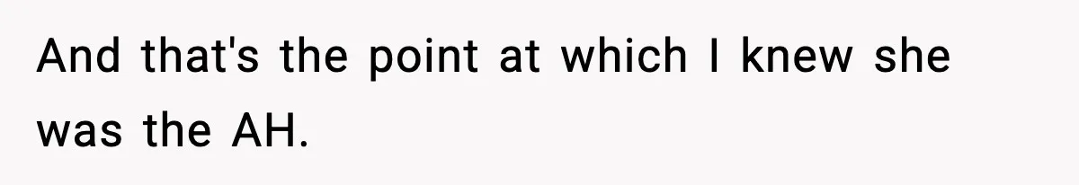 And that's the point at which I knew she was the AH.