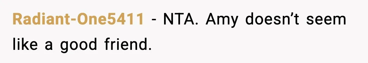 Radiant-One5411 − NTA. Amy doesn’t seem like a good friend.