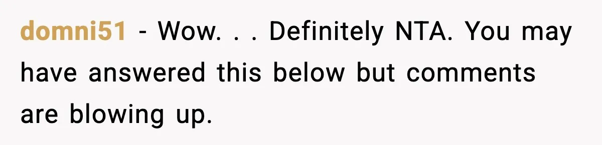 domni51 − Wow. . . Definitely NTA. You may have answered this below but comments are blowing up.