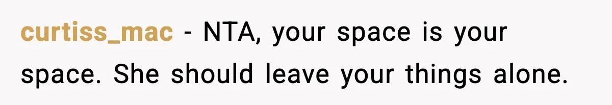 curtiss_mac - NTA, your space is your space. She should leave your things alone.