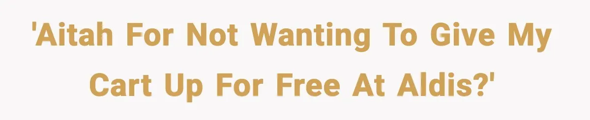 Shopper Refuses to Give Up Aldi Cart for Free and Gets Side-Eyed 'AITAH for not wanting to give my cart up for free at Aldis?'