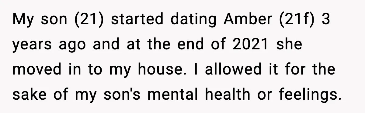 My son (21) started dating Amber (21f) 3 years ago and at the end of 2021 she moved in to my house. I allowed it for the sake of my...