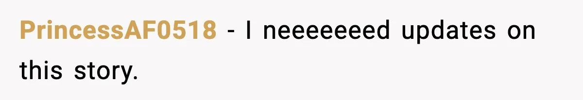 PrincessAF0518 - I neeeeeeed updates on this story.