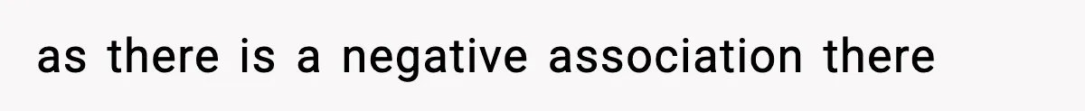 as there is a negative association there
