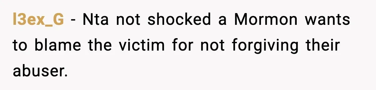 l3ex_G - Nta not shocked a Mormon wants to blame the victim for not forgiving their abuser.