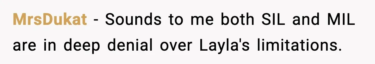 MrsDukat − Sounds to me both SIL and MIL are in deep denial over Layla's limitations.