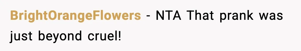 BrightOrangeFlowers − NTA That prank was just beyond cruel!