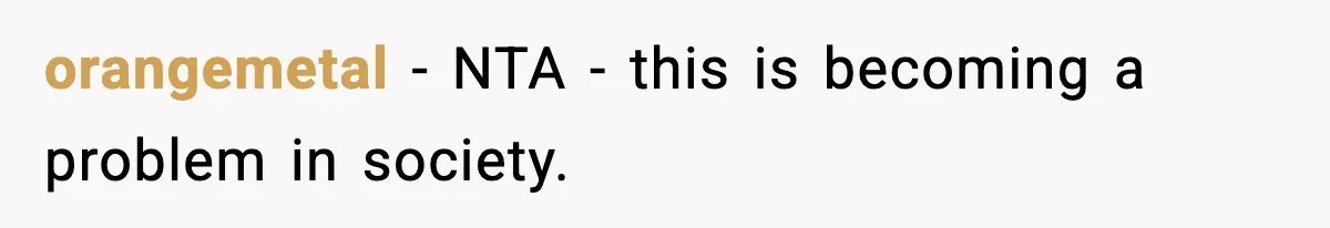 orangemetal − NTA - this is becoming a problem in society.