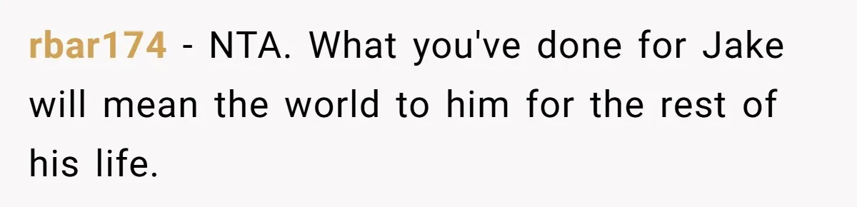 rbar174 − NTA. What you've done for Jake will mean the world to him for the rest of his life.