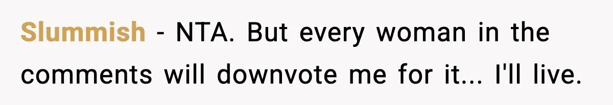 Slummish − NTA. But every woman in the comments will downvote me for it... I'll live.