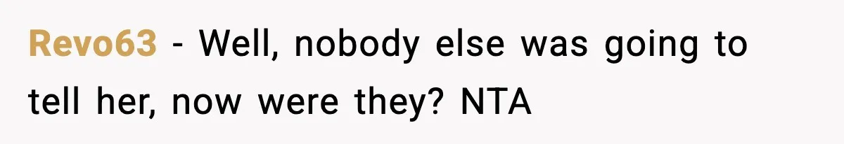 Revo63 − Well, nobody else was going to tell her, now were they? NTA