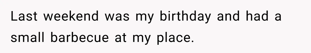 Last weekend was my birthday and had a small barbecue at my place.