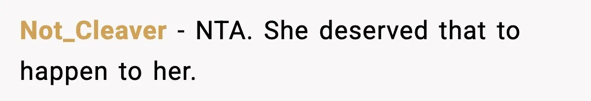 Not_Cleaver − NTA. She deserved that to happen to her.