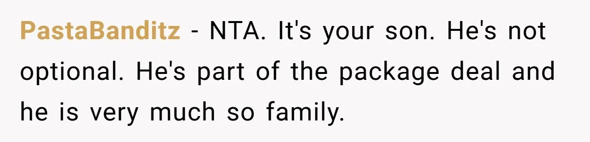 PastaBanditz − NTA. It's your son. He's not optional. He's part of the package deal and he is very much so family.
