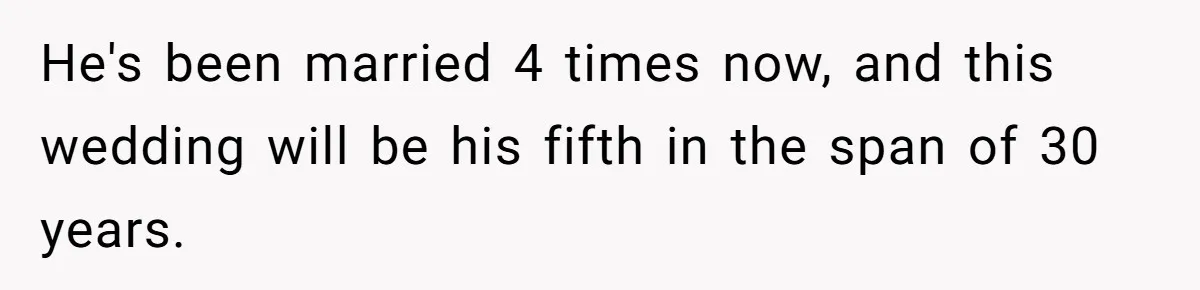 He's been married 4 times now, and this wedding will be his fifth in the span of 30 years.