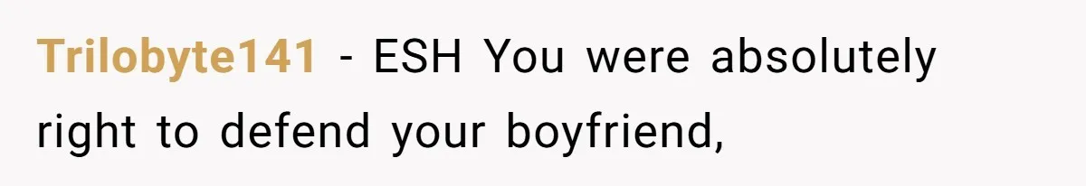 Trilobyte141 − ESH You were absolutely right to defend your boyfriend,