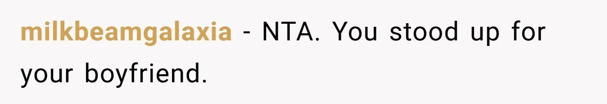 milkbeamgalaxia − NTA. You stood up for your boyfriend.