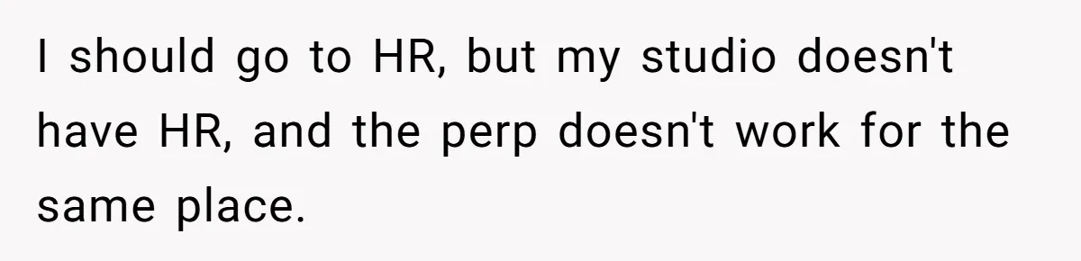I should go to HR, but my studio doesn't have HR, and the perp doesn't work for the same place.