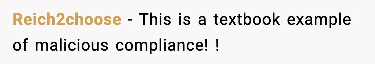 Reich2choose − This is a textbook example of malicious compliance! !