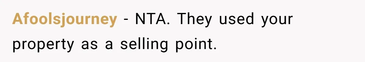 Afoolsjourney − NTA. They used your property as a selling point.