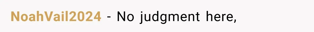 NoahVail2024 − No judgment here,