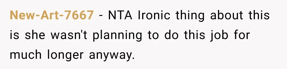 New-Art-7667 − NTA Ironic thing about this is she wasn't planning to do this job for much longer anyway.