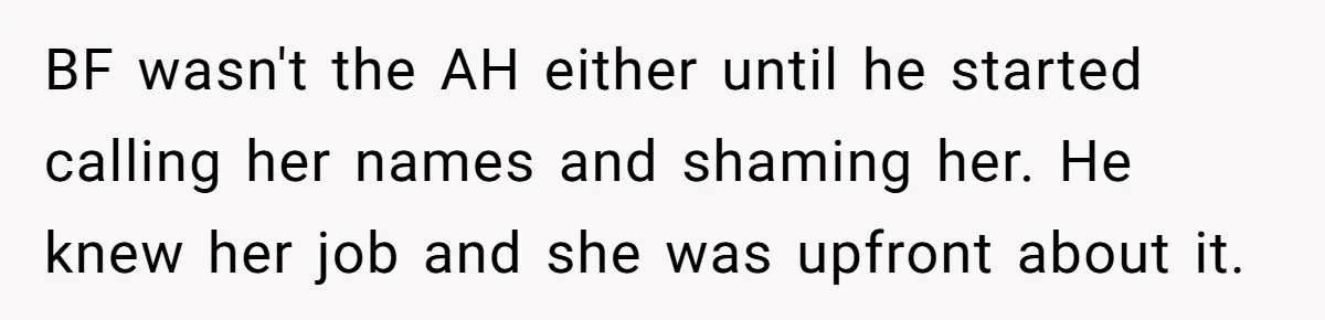BF wasn't the AH either until he started calling her names and shaming her. He knew her job and she was upfront about it.