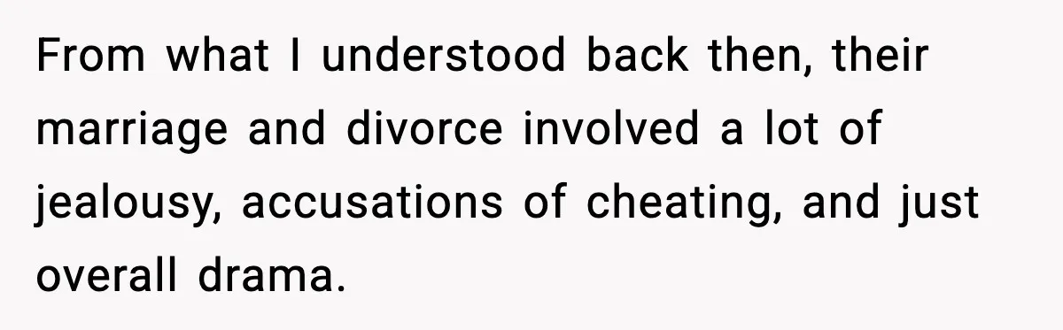 From what I understood back then, their marriage and divorce involved a lot of jealousy, accusations of cheating, and just overall drama.
