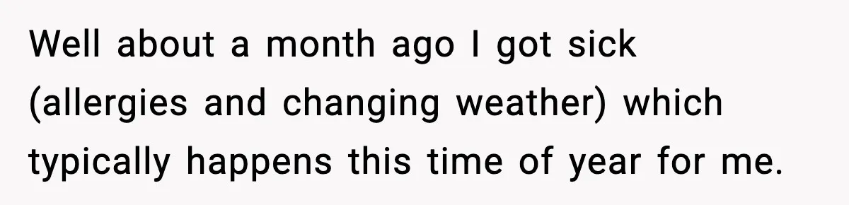 Worker Takes Three Sick Days Every Time After Company Punishes One-Day Absences Well about a month ago I got sick (allergies and changing weather) which typically happens this time of year for me.