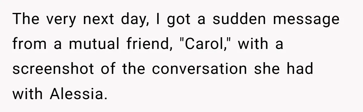 The very next day, I got a sudden message from a mutual friend, "Carol," with a screenshot of the conversation she had with Alessia.