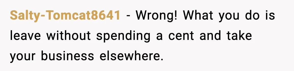 Coffee Shop Refuses to Sell Adult a Bagel, Gets Outsmarted Instantly Salty-Tomcat8641 - Wrong! What you do is leave without spending a cent and take your business elsewhere.
