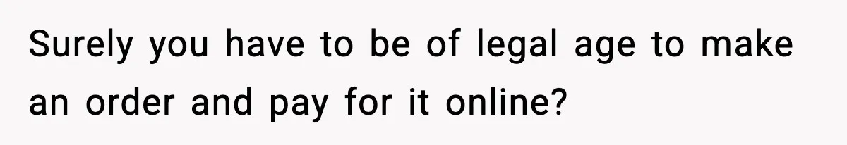Coffee Shop Refuses to Sell Adult a Bagel, Gets Outsmarted Instantly Surely you have to be of legal age to make an order and pay for it online?