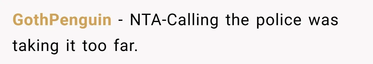 GothPenguin − NTA-Calling the police was taking it too far.