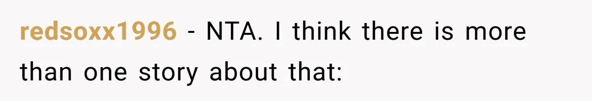 redsoxx1996 − NTA. I think there is more than one story about that: