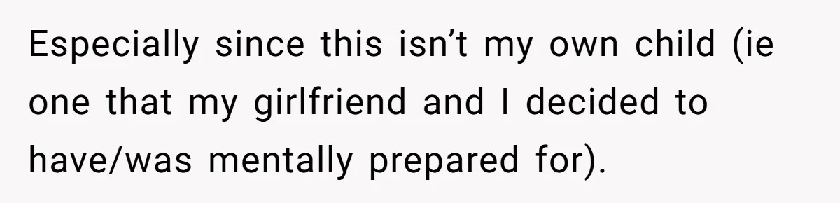 Especially since this isn’t my own child (ie one that my girlfriend and I decided to have/was mentally prepared for).