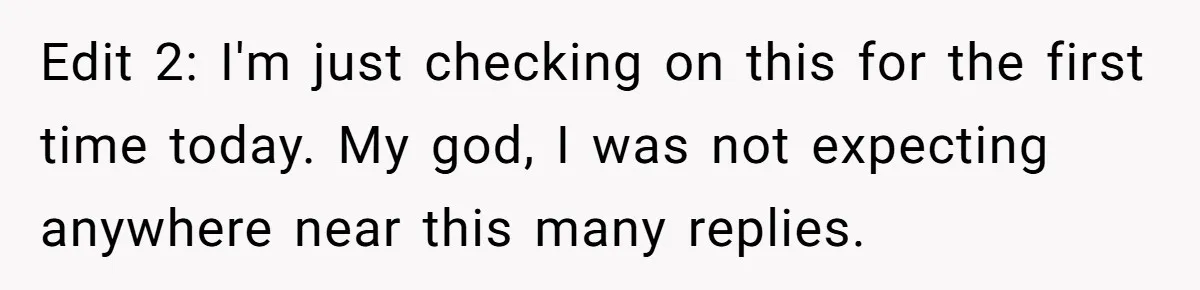 Edit 2: I'm just checking on this for the first time today. My god, I was not expecting anywhere near this many replies.