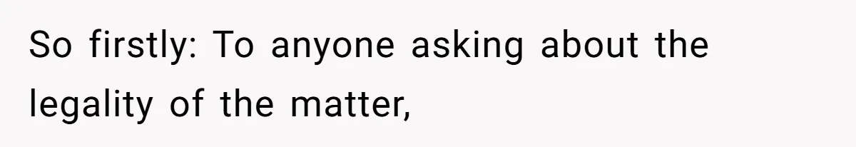 So firstly: To anyone asking about the legality of the matter,