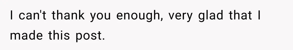 I can't thank you enough, very glad that I made this post.