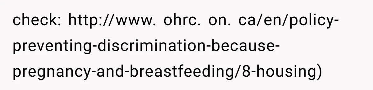 check: http://www. ohrc. on. ca/en/policy-preventing-discrimination-because-pregnancy-and-breastfeeding/8-housing)