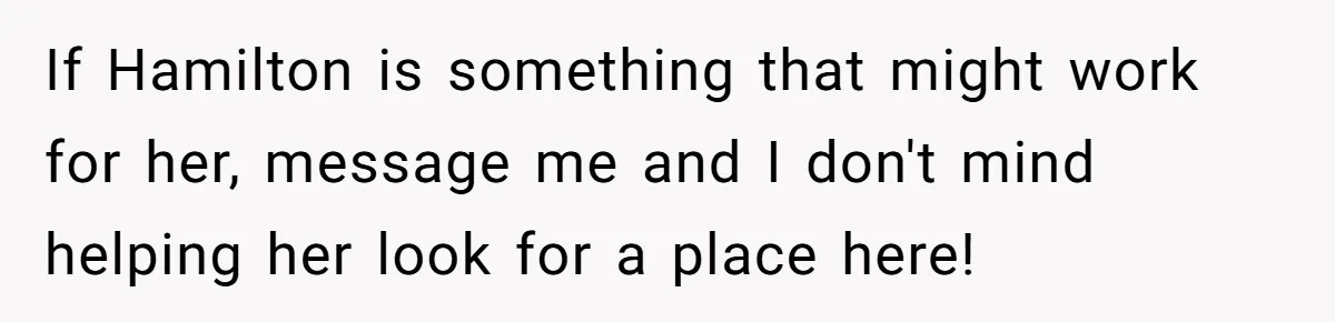 If Hamilton is something that might work for her, message me and I don't mind helping her look for a place here!