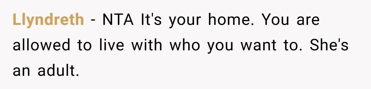 Llyndreth − NTA It's your home. You are allowed to live with who you want to. She's an adult.