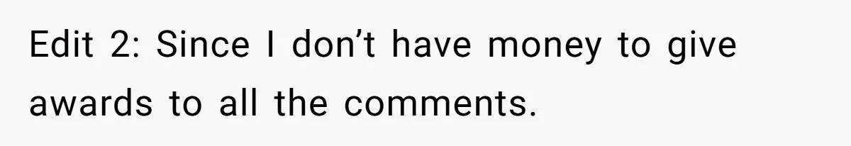 Edit 2: Since I don’t have money to give awards to all the comments.