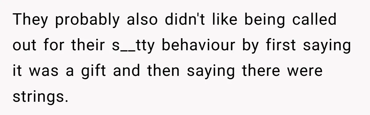 They probably also didn't like being called out for their s__tty behaviour by first saying it was a gift and then saying there were strings.