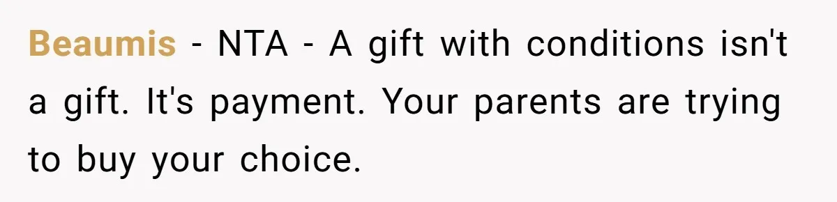Beaumis − NTA - A gift with conditions isn't a gift. It's payment. Your parents are trying to buy your choice.