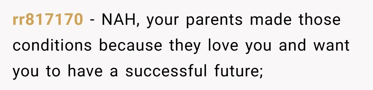 rr817170 − NAH, your parents made those conditions because they love you and want you to have a successful future;
